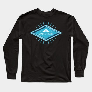 MAKE A CAMP ! Long Sleeve T-Shirt